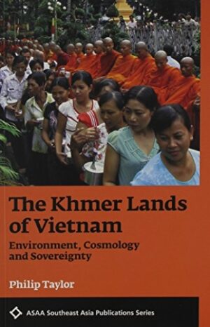 The Khmer Lands of Vietnam: Environment, Cosmology, and Sovereignty