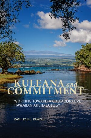 Kuleana and Commitment: Working toward a Collaborative Hawaiian Archaeology