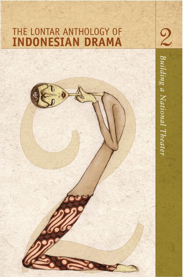 The Lontar Anthology of Indonesian Drama Volume 2: Building a National Theater