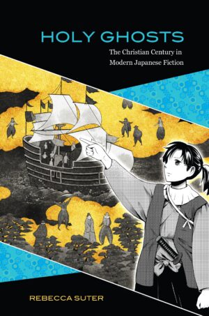 Holy Ghosts: The Christian Century in Modern Japanese Fiction
