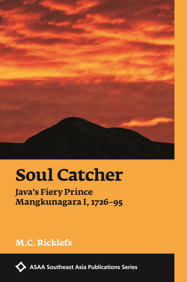 Soul Catcher: Java’s Fiery Prince Mangkunagara I, 1726–1795