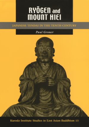 Ryōgen and Mount Hiei: Japanese Tendai in the Tenth Century