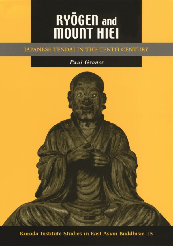 Ryōgen and Mount Hiei: Japanese Tendai in the Tenth Century