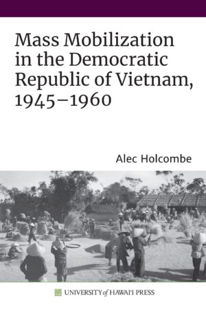 Mass Mobilization in the Democratic Republic of Vietnam, 1945–1960