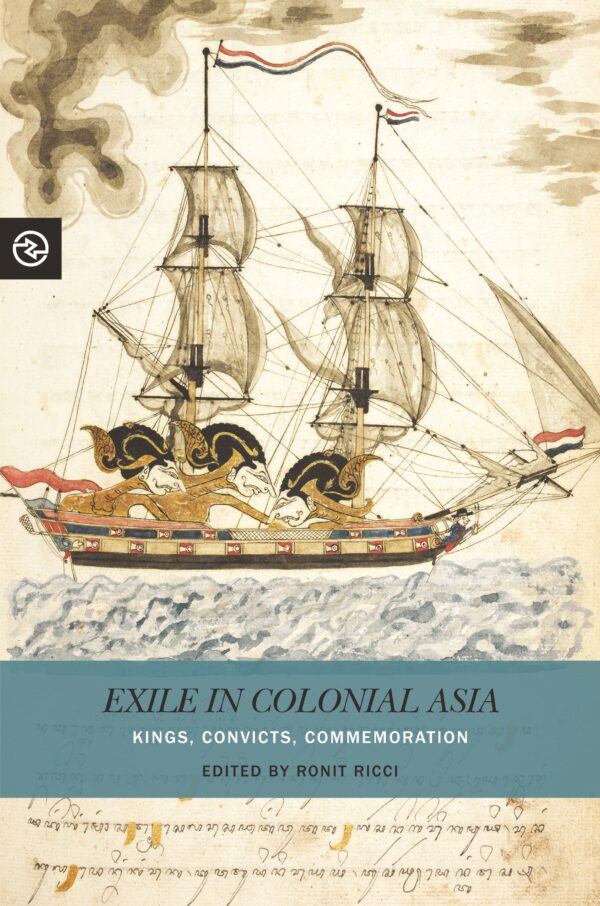 Exile in Colonial Asia: Kings, Convicts, Commemoration
