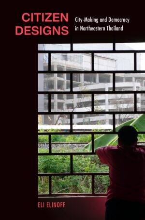 Citizen Designs: City-Making and Democracy in Northeastern Thailand