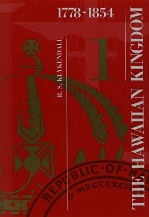 The Hawaiian Kingdom—Volume 1: Foundation and Transformation, 1778–1854