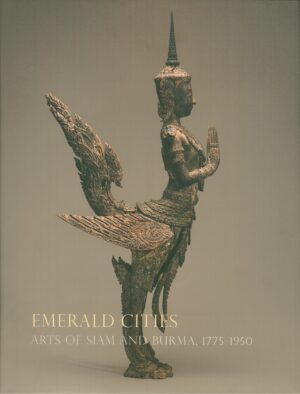 Emerald Cities: Arts of Siam and Burma 1775-1950