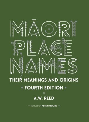 Māori Place Names: Their Meanings and Origins, Fourth Edition