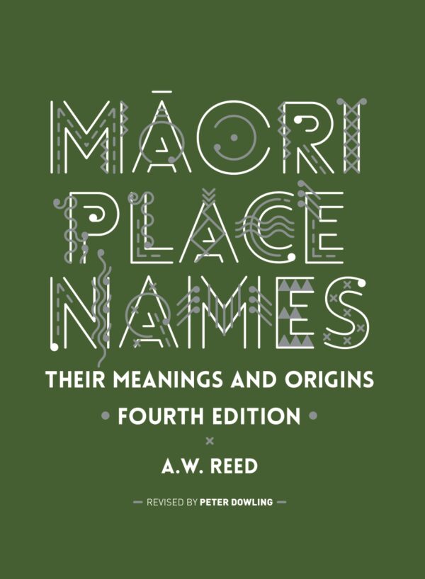 Māori Place Names: Their Meanings and Origins, Fourth Edition