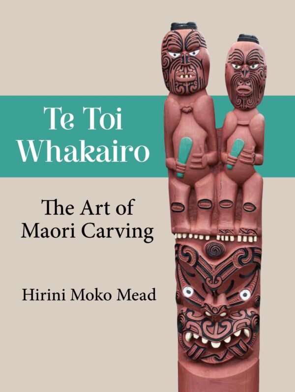 Te Toi Whakairo: The Art of Maori Carving