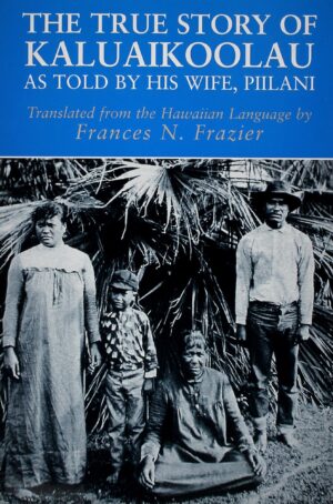 The True Story of Kaluaikoolau: As Told by His Wife, Piilani