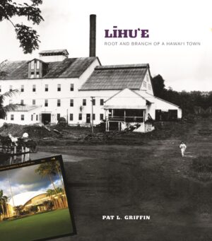 Līhu‘e: Root and Branch of a Hawai‘i Town