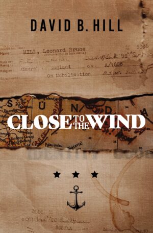 Close to the Wind: A Story of Escape and Survival out of the Ashes of Singapore 1942