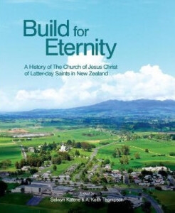 Build for Eternity: A History of The Church of Jesus Christ of Latter-day Saints in New Zealand