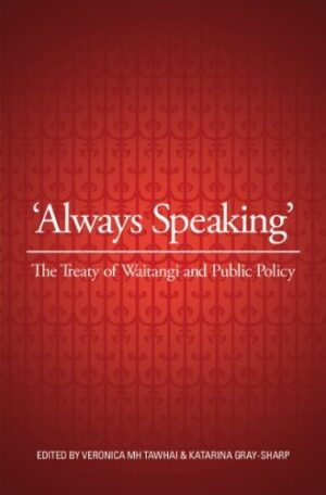 Always Speaking: The Treaty of Waitangi and Public Policy