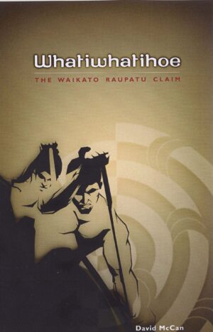 Whatiwhatihoe: The Waikato Raupatu Claim