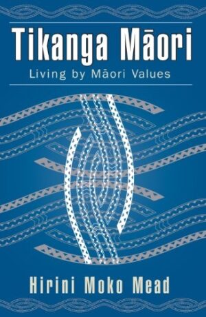 Tikanga Maori: Living by Maori Values