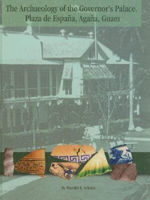 The Archaeology of the Governor's Palace (Plaza de Espana, Agana, Guam)