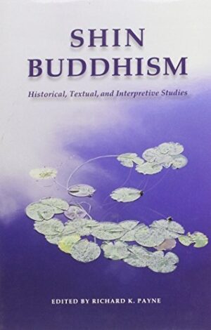 Shin Buddhism: Historical, Textual, and Interpretive Studies