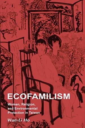Ecofamilism: Women, Religion, and Environmental Protection in Taiwan