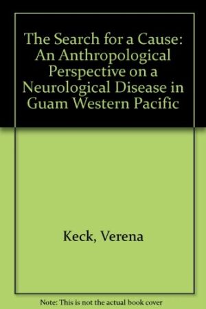 The Search for a Cause: An Anthropological Perspective on a Neurological Disease in Guam, Western Pacific