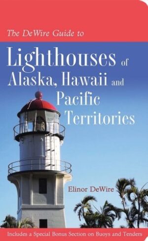 The DeWire Guide to Lighthouses of Alaska, Hawaii, and U.S. Pacific Territories