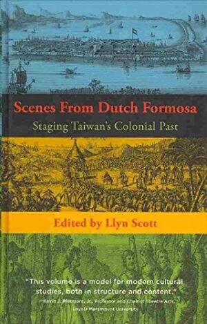 Scenes from Dutch Formosa: Staging Taiwan's Colonial Past