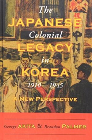 The Japanese Colonial Legacy in Korea, 1910–1945: A New Perspective