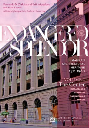 Endangered Splendor: Manila’s Architectural Heritage, 1571–1960