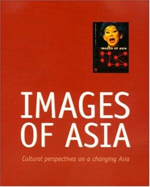 Images of Asia: Cultural Perspectives on a Changing Asia