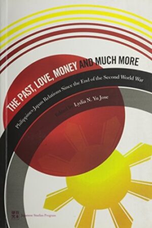 The Past, Love, Money and Much More: Philippines-Japan Relations since the End of the Second World War