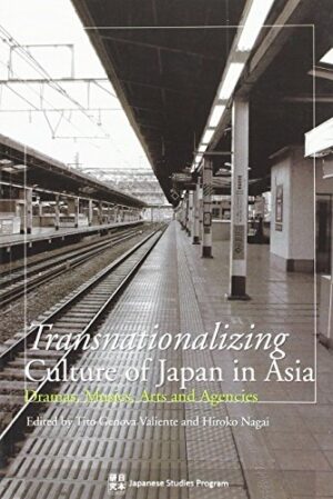 Transnationalizing Culture of Japan in Asia: Dramas, Musics, Arts and Agencies