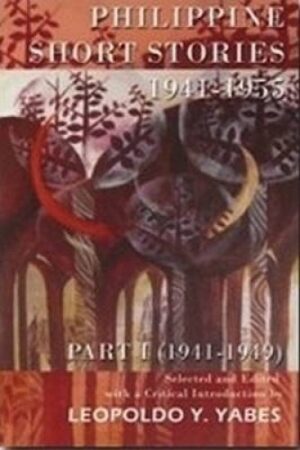 Philippine Short Stories, 1941-1955: Part I (1941-1949)