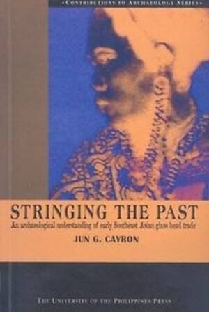 Stringing the Past: An Archaeological Understanding of Early Southeast Asian Glass Bead Trade