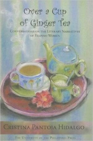 Over a Cup of Ginger Tea: Conversations on the Literary Narratives of Filipino Women
