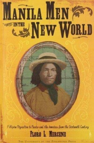 Manila Men in the New World: Filipino Migration to Mexico and the Americas from the Sixteenth Century