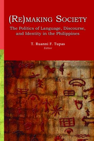(Re)making Society: The Politics of Language, Discourse, and Identity in the Philippines