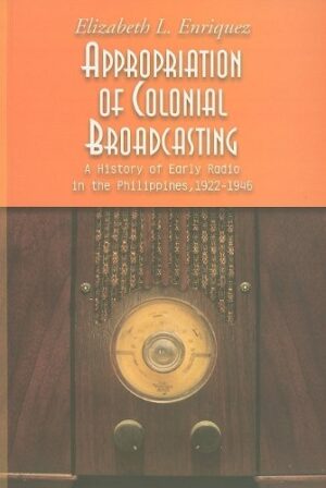 Appropriation of Colonial Broadcasting: A History of Early Radio in the Philippines, 1922-1946