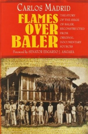 Flames Over Baler: The Story of Siege of Baler, Reconstructed From Original Documentary Source