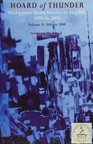 Hoard of Thunder: Philippine Short Stories in English 1990 to 2008 Volume I 1990 to 2000