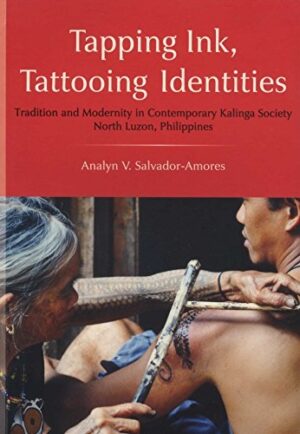 Tapping Ink, Tattooing Identities: Tradition and Modernity in Contemporary Kalinga Society, North Luzon, Philippines