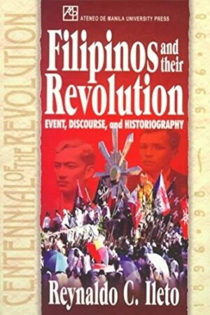 Filipinos and Their Revolution: Event, Discourse, and Historiography