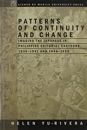 Patterns of Continuity and Change: Imaging the Japanese in Philippine Editorial Cartoons, 1930-1941 and 1946-1956