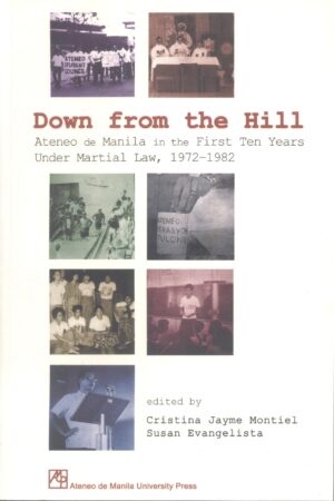 Down from the Hill: Ateneo de Manila in the First Ten Years Under Martial Law, 1972–1982