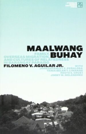 Maalwang Buhay: Family, Overseas Migration, and Cultures of Relatedness in Barangay Paraiso