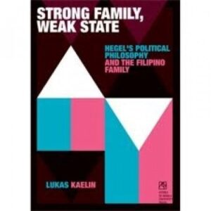 Strong Family, Weak State: Hegel's Political Philosophy and the Filipino Family