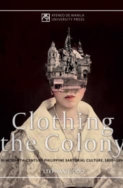 Clothing the Colony: Nineteenth-Century Philippine Sartorial Culture, 1820–1896