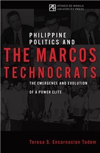 Philippine Politics and the Marcos Technocrats: The Emergence and Evolution of a Power Elite