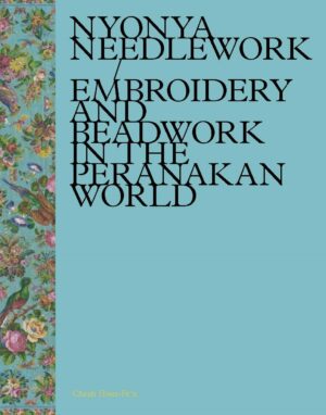 Nyonya Needlework: Embroidery and Beadwork in the Peranakan World